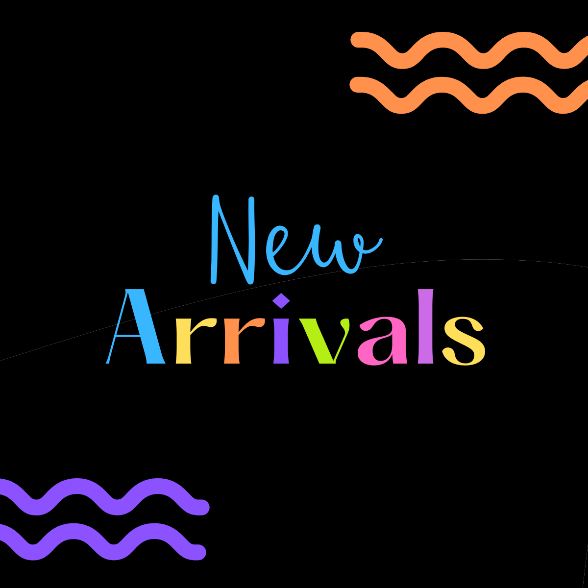 NEW ARRIVALS
